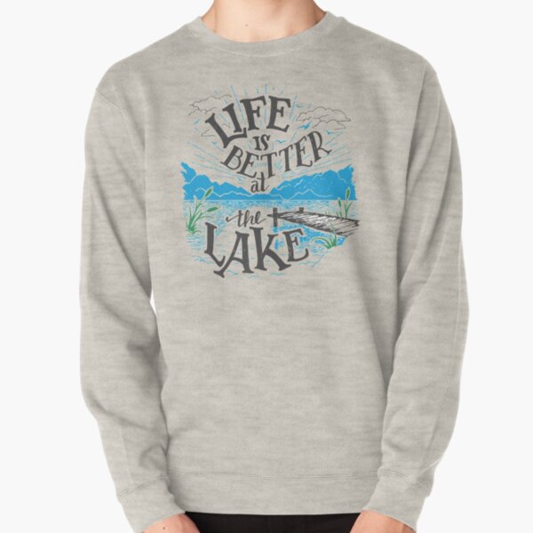 Life is Better at the Lake Pullover Sweatshirt