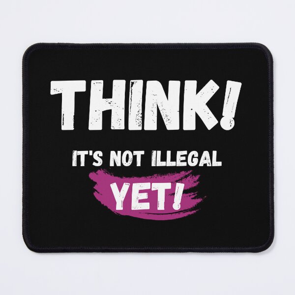 Item preview, Think It's Not Illegal Yet designed and sold by mu-art.