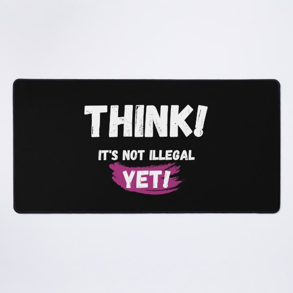 Item preview, Think It's Not Illegal Yet designed and sold by mu-art.