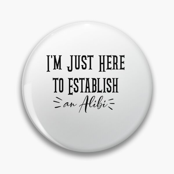 Item preview, i'm just here to establish an alibi, Funny Men's, Funny Guys, Funny Crim, Sarcastic, Funny Quote, alibiTee designed and sold by stapodstore.