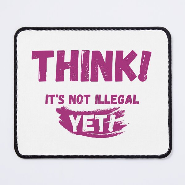 Item preview, Think It's Not Illegal Yet designed and sold by mu-art.