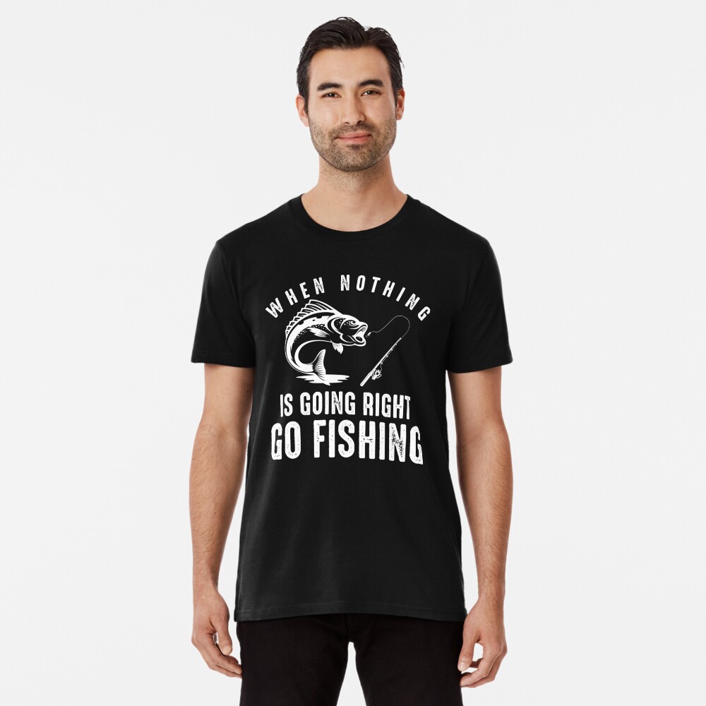 When Nothing is Going Right Go Fishing Graphic by