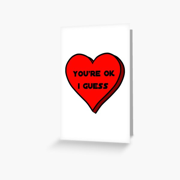 You're Ok I Guess - Heart Greeting Card
