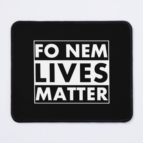 Item preview, Fo Nem Lives Matter designed and sold by DIRTYDUNNZ.