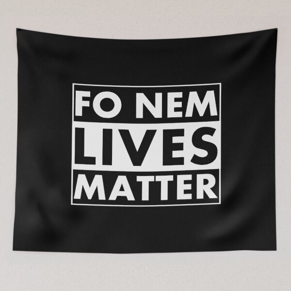Item preview, Fo Nem Lives Matter designed and sold by DIRTYDUNNZ.