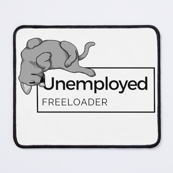 Item preview, Unemployed Freeloader - Dog designed and sold by mad-pirate.
