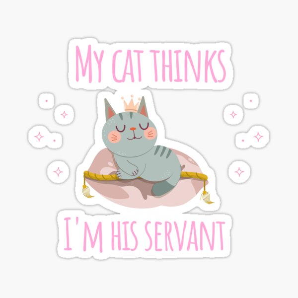 My cat thinks I'm his servant Sticker