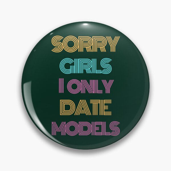 Item preview, Sorry girls i only date models     designed and sold by MargaretHypatia.