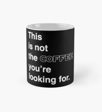 This is not the coffee you're looking for. Mug