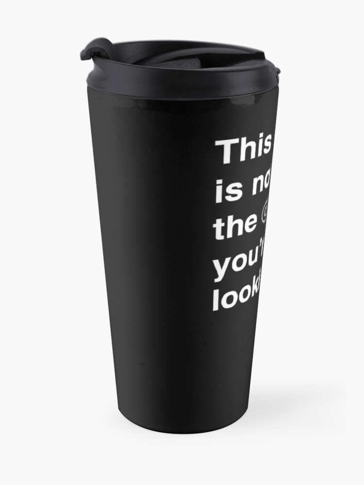 Alternate view of This is not the coffee you're looking for. Travel Mug