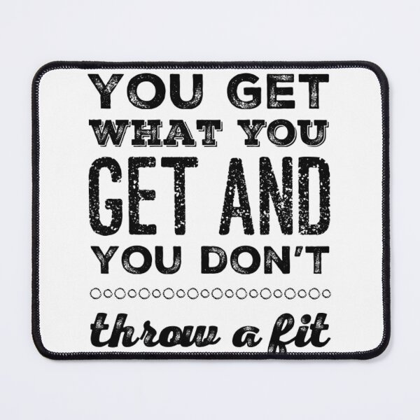 Item preview, You Get What You Get and You don't Throw a Fit designed and sold by homesteadswag.