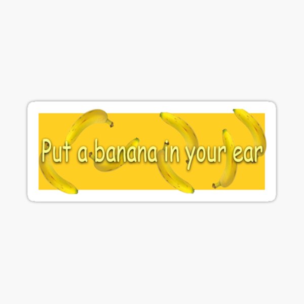Item preview, Put a banana in your ear sticker designed and sold by rarename.