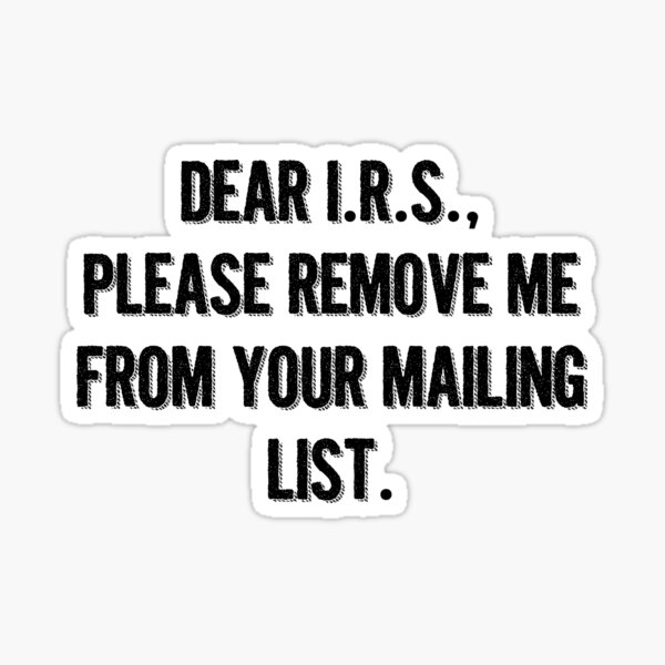 "Please Remove Me From Your Mailing List" Sticker for Sale by