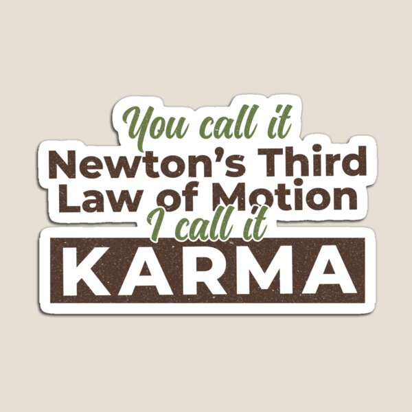 Item preview, You call it Newtons thirds law of motion I call it Karma | Funny Science designed and sold by DrawingBoard.
