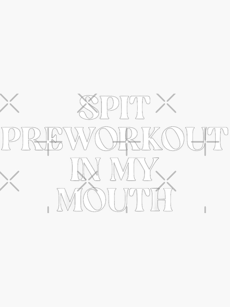 "Spit Preworkout In My Mouth" Sticker for Sale by hakim2005 Redbubble