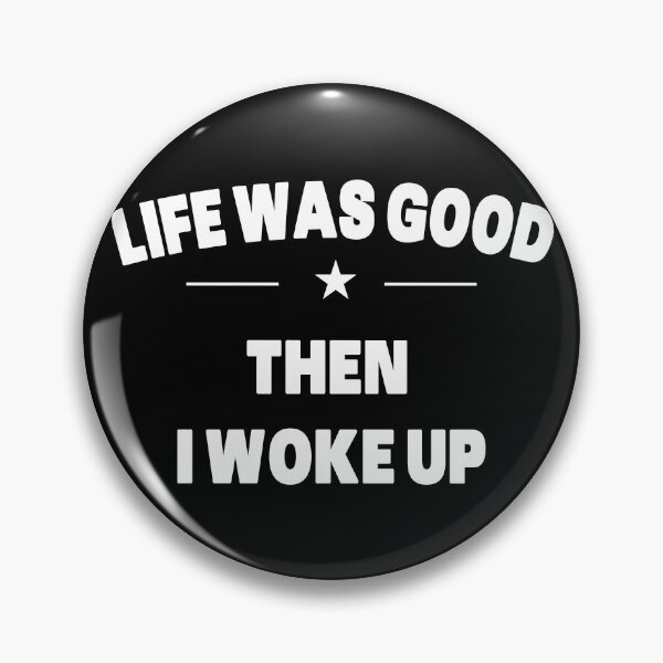 Item preview, Life Was Good Then I Woke Up - White Text Quote designed and sold by Grimwear Co..