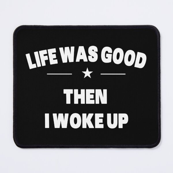 Item preview, Life Was Good Then I Woke Up - White Text Quote designed and sold by Grimwear Co..