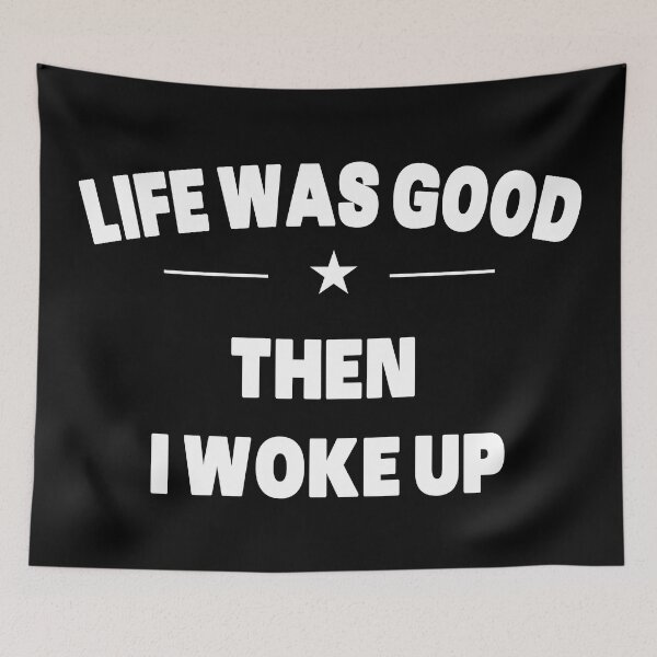 Item preview, Life Was Good Then I Woke Up - White Text Quote designed and sold by Grimwear Co..