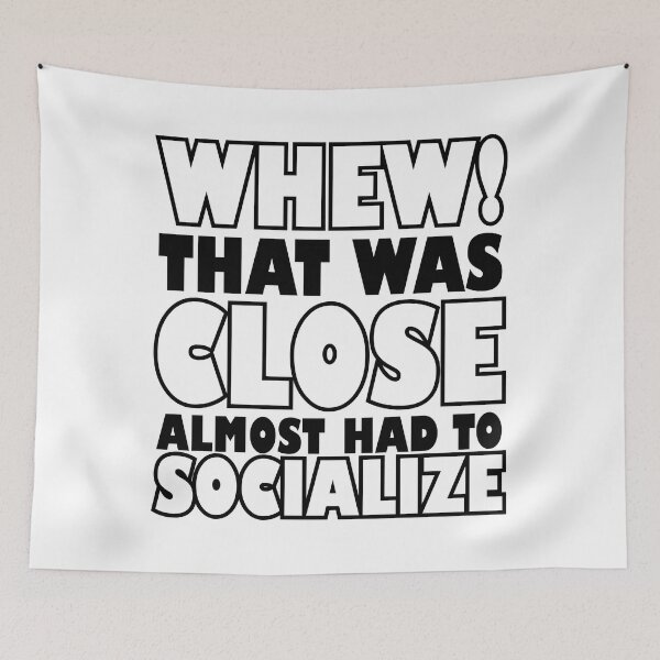 Item preview, Whew that was close almost had to socialize designed and sold by sweary12.
