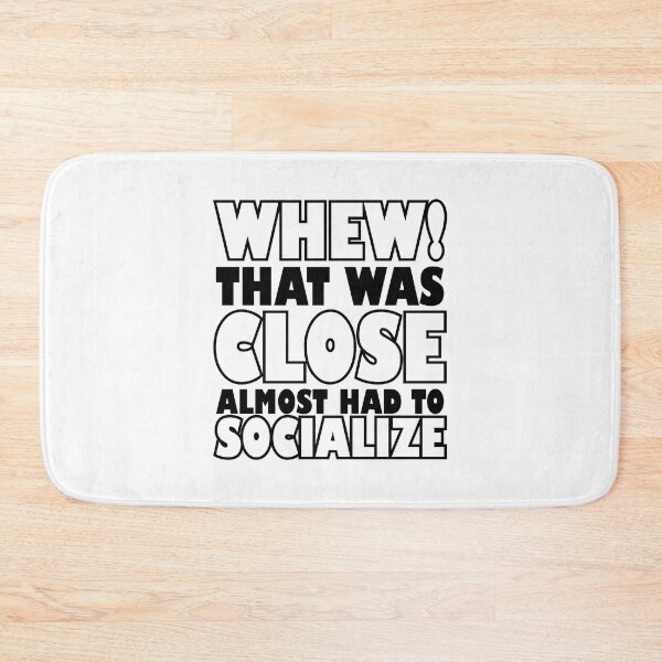 Item preview, Whew that was close almost had to socialize designed and sold by sweary12.