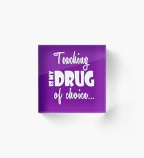 Teaching Drug of Choice Teacher Birthday Acrylic Block