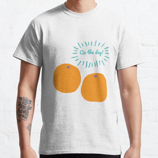 Ciz the day Classic T-Shirt