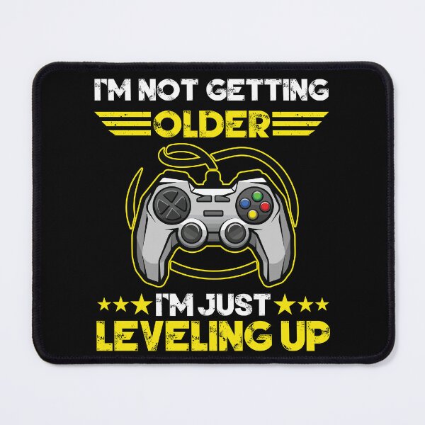 Item preview, I’m Not Getting Older, I’m Just Leveling Up designed and sold by MSNStore.