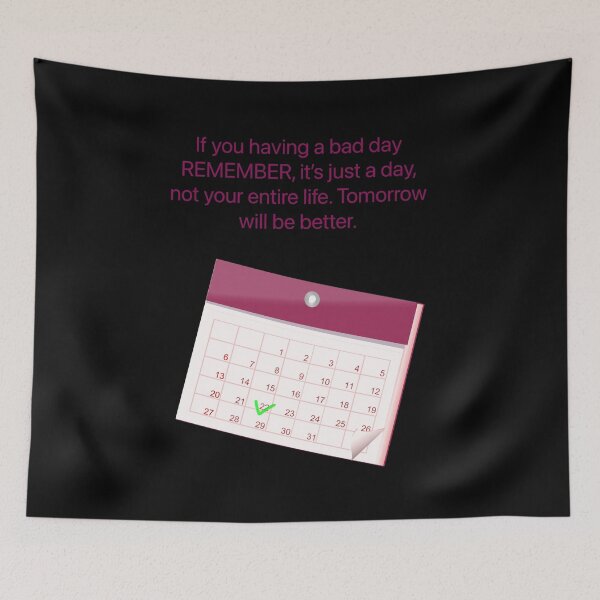 Item preview, If your having a bad day REMEMBER, it’s just a day, not your entire life. Tomorrow will be better. designed and sold by Kidzx6.