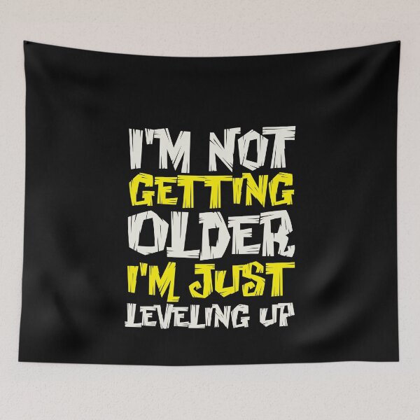 Item preview, I’m Not Getting Older, I’m Just Leveling Up designed and sold by MSNStore.