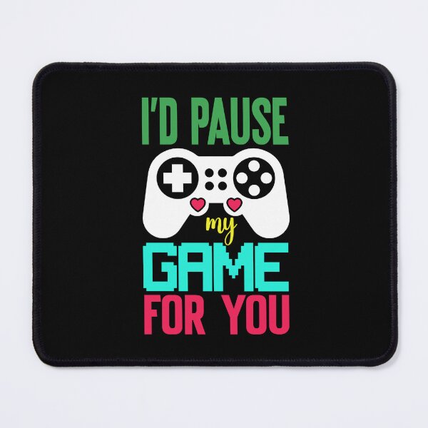 Item preview, I'd Pause my Game for you designed and sold by FASHIONGALLERIA.