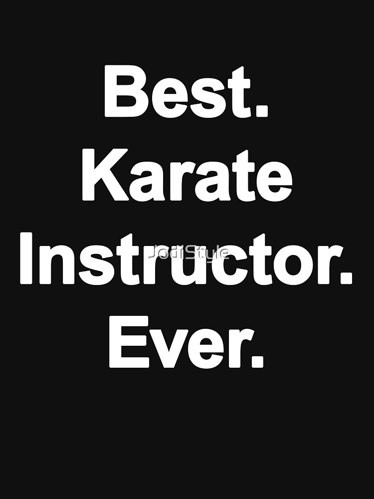 "Best. Karate Instructor. Ever. Karate Themed Gifts" Tshirt by JodiStyle Redbubble black