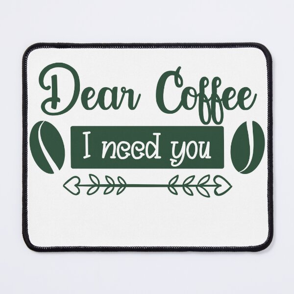 Item preview, Unique Quirky Dear Coffee I Need You Design designed and sold by Xx4thseasonxX.