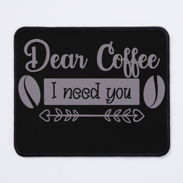Item preview, Unique Quirky Dear Coffee I Need You Design designed and sold by Xx4thseasonxX.
