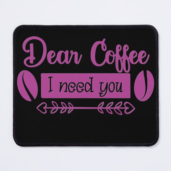 Item preview, Unique Quirky Dear Coffee I Need You Design designed and sold by Xx4thseasonxX.