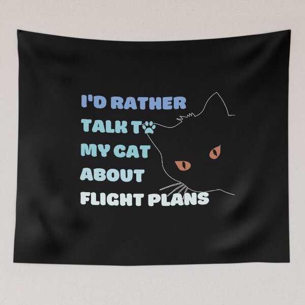 Item preview, I Would Rather Talk To My Cat About Flight Plans blue texts designed and sold by SpicyAviator.