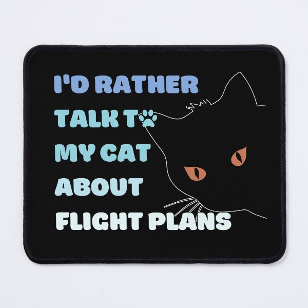 Item preview, I Would Rather Talk To My Cat About Flight Plans blue texts designed and sold by SpicyAviator.
