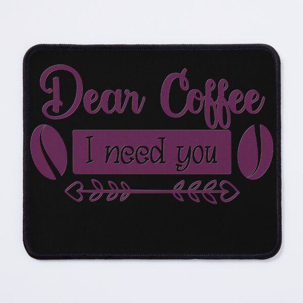 Item preview, Unique Quirky Dear Coffee I Need You Design designed and sold by Xx4thseasonxX.