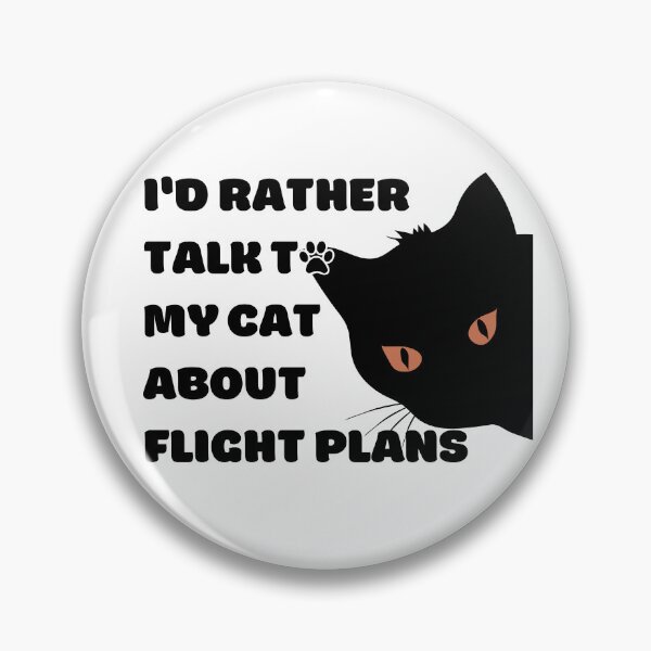 Item preview, I Would Rather Talk To My Cat About Flight Plans black texts designed and sold by SpicyAviator.