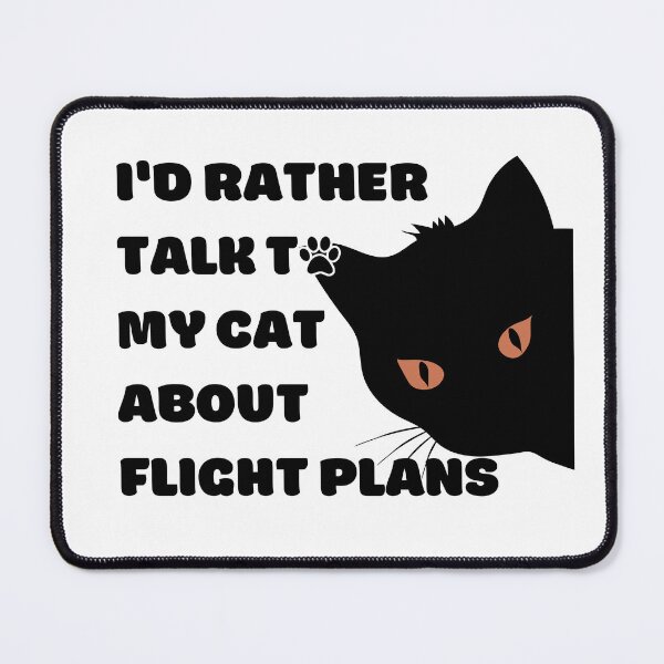 Item preview, I Would Rather Talk To My Cat About Flight Plans black texts designed and sold by SpicyAviator.