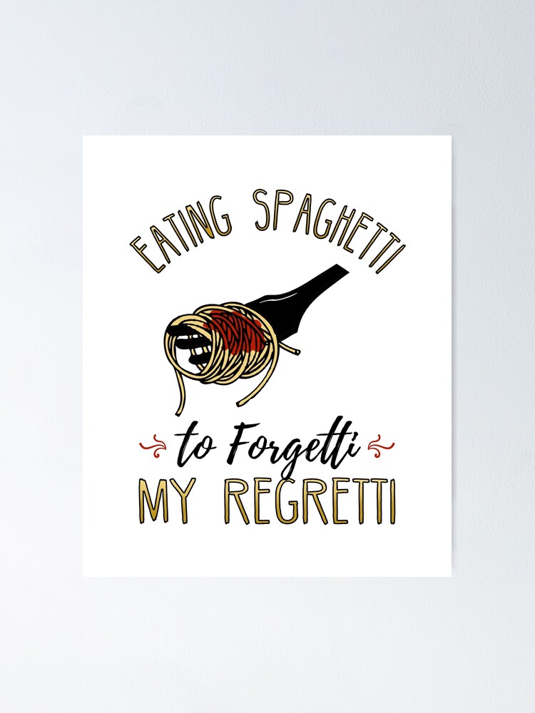 Eat Spaghetti To Forgetti Your Regretti Significato