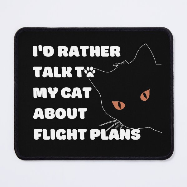 Item preview, I Would Rather Talk To My Cat About Flight Plans white texts designed and sold by SpicyAviator.