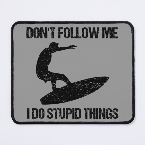 Item preview, Don't Follow Me I Do Stupid Things - Surf VI designed and sold by Lemon Pepper.