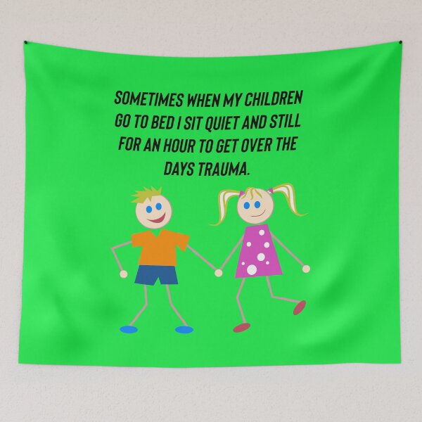 Item preview, Sometimes when my children go to bed I sit quiet and still for an hour to get over the days trauma.  designed and sold by Kidzx6.