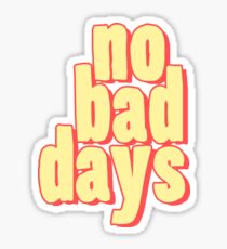 No Bad Days Cartoon - Cool Good Days Sticker T-Shirt Pillow Sticker