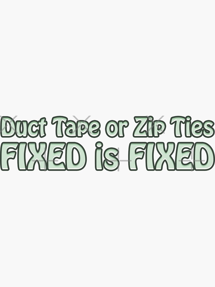 "Duct Tape or Zip Ties, FIXED is FIXED (Surf Crest)" Sticker for Sale
