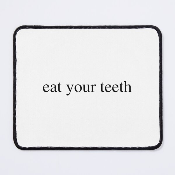 Item preview, eat your teeth designed and sold by AntiPolitical.