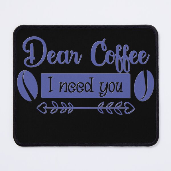 Item preview, Unique Quirky Dear Coffee I Need You Design designed and sold by Xx4thseasonxX.