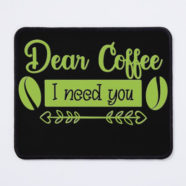 Item preview, Unique Quirky Dear Coffee I Need You Design designed and sold by Xx4thseasonxX.