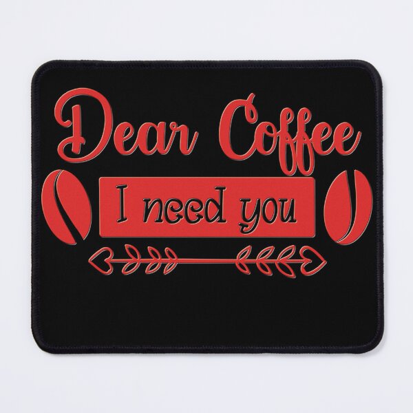 Item preview, Unique Quirky Dear Coffee I Need You Design designed and sold by Xx4thseasonxX.