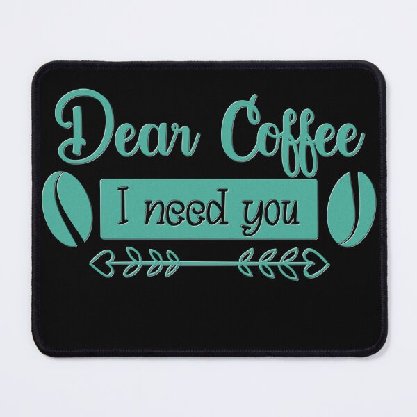 Item preview, Unique Quirky Dear Coffee I Need You Design designed and sold by Xx4thseasonxX.